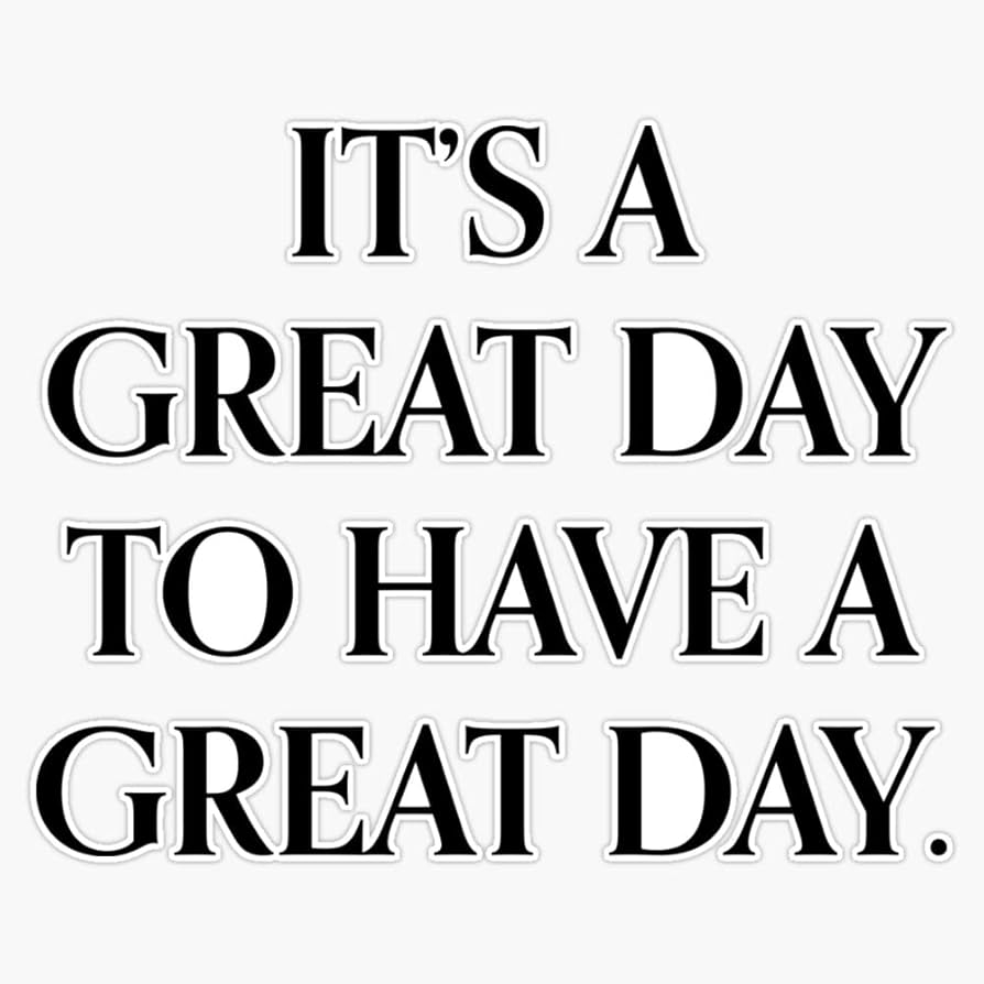 Amazon It s A Great Day To Have A Great Day Sticker Vinyl Waterproof Sticker Decal Car Laptop Wall Window Bumper Sticker 5 Automotive