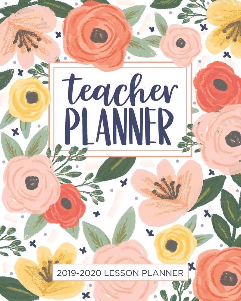 Amazon Lesson Planner For Teachers Weekly And Monthly Teacher Planner Academic Year Lesson Plan And Record Book With Floral Cover July Through June 2019 2020 Lesson Plan Books For Teachers 9781948209533 Planners