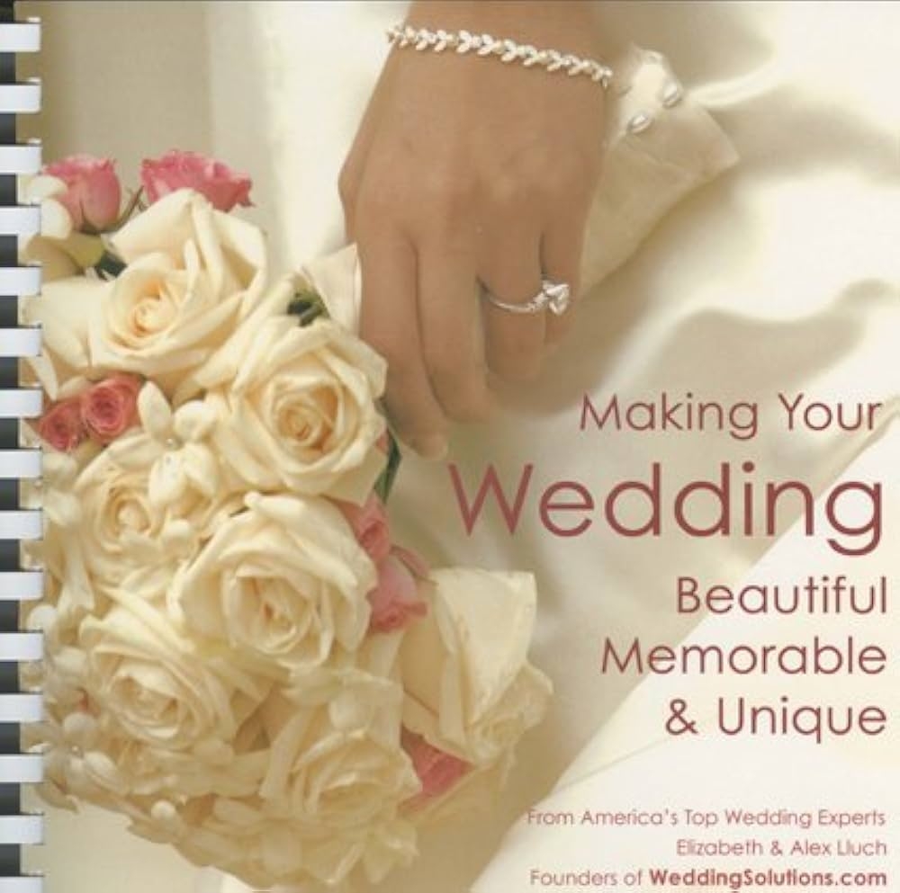 Amazon Making Your Wedding Beautiful Memorable Unique From America s Top Wedding Experts Elizabeth Alex Lluch 9781887169707 Elizabeth Lluch Alex Lluch Books