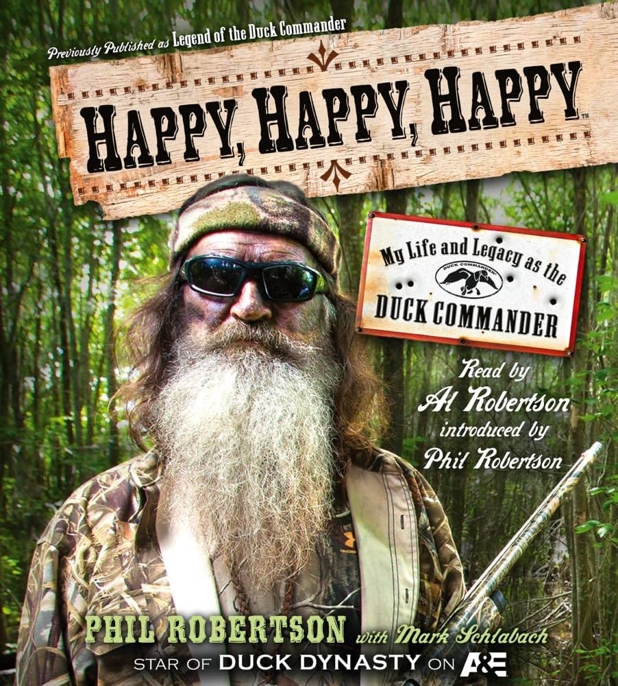 Happy Happy Happy My Life And Legacy As The Duck Commander Robertson Phil Robertson Alan Robertson Phil 9781442366107 Amazon Books