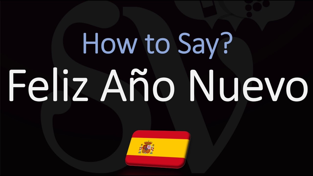 How To Say HAPPY NEW YEAR In Spanish How To Pronounce Feliz A o Nuevo YouTube