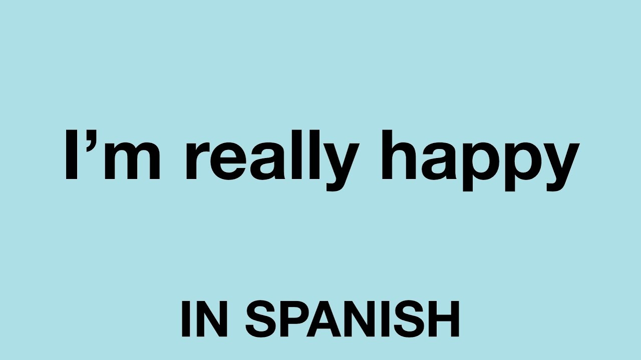 spanish i am happy