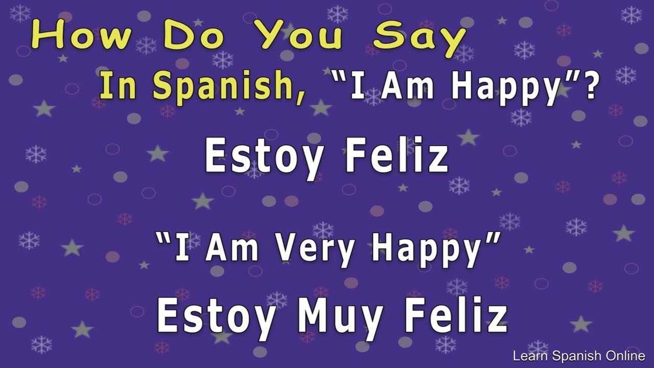 I Am Happy In Spanish And Examples Learn Spanish YouTube
