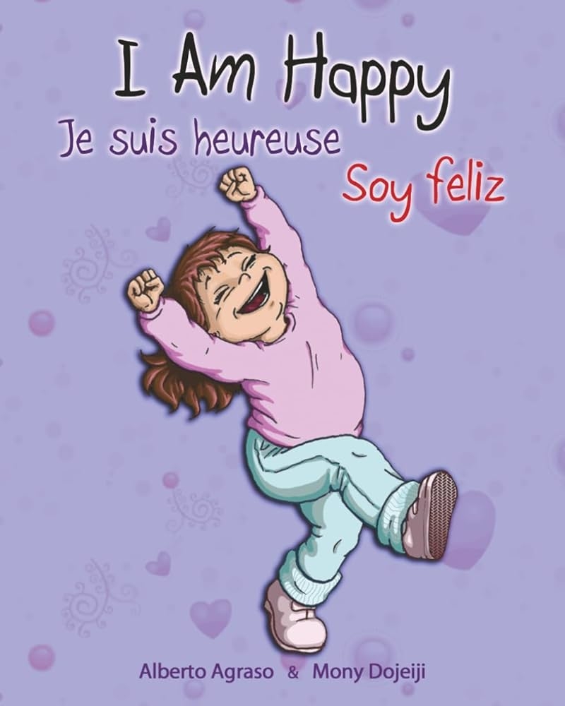 I Am Happy Je Suis Heureuse Soy Feliz Special Edition Agraso Alberto Dojeiji Mony Agraso Alberto 9781927803202 Amazon Books