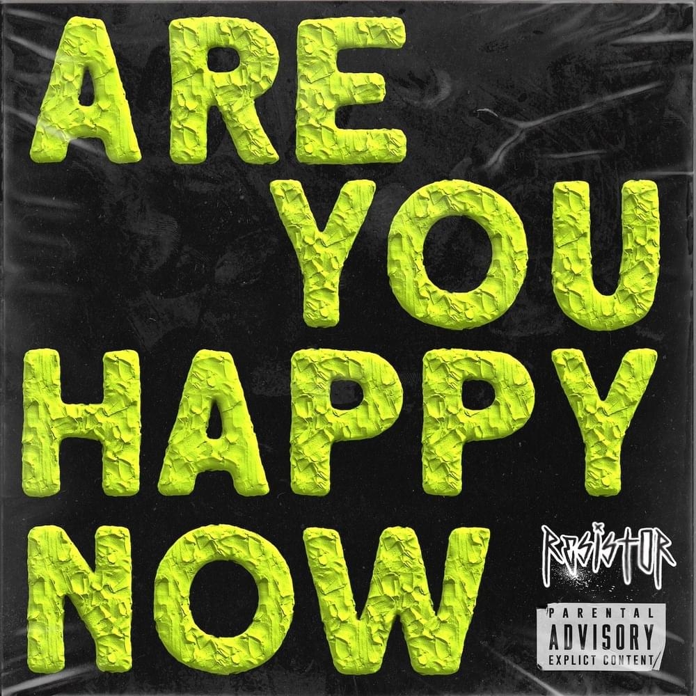 Resistor ARE YOU HAPPY NOW Lyrics Genius Lyrics