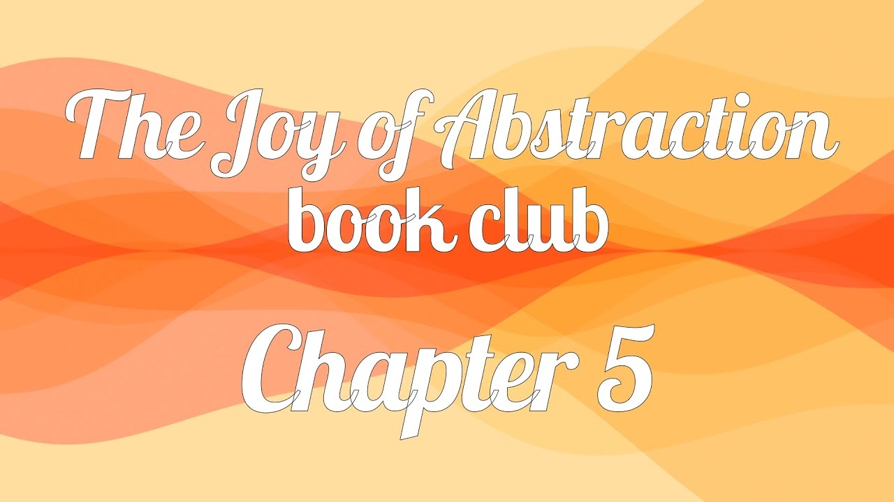 The Joy Of Abstraction Book Club Chapter 5 YouTube
