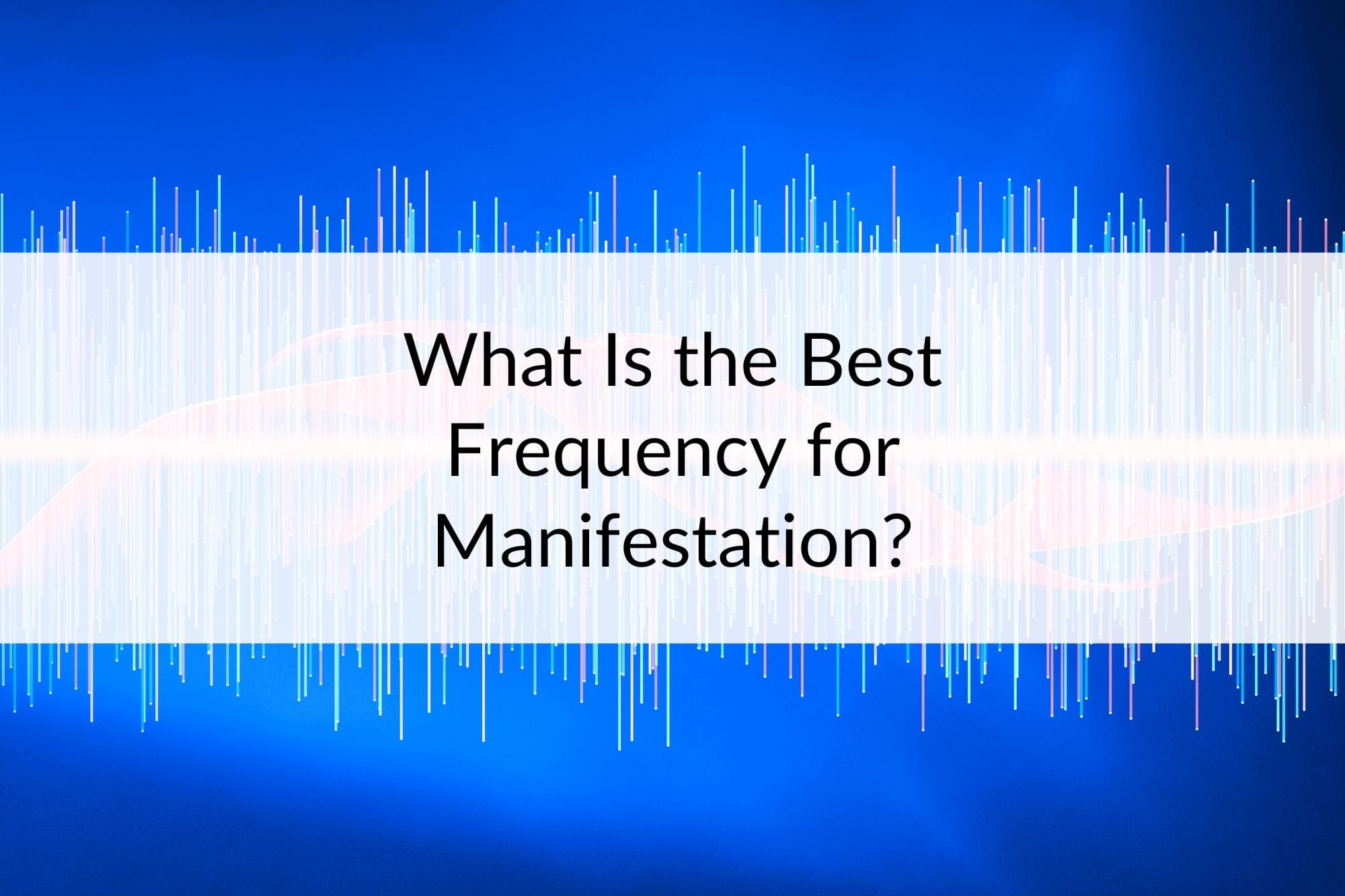 What Is The Best Frequency For Manifestation Manifest A Perfect Life
